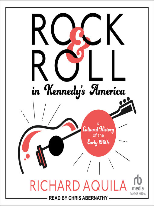 Title details for Rock & Roll in Kennedy's America by Richard Aquila - Available